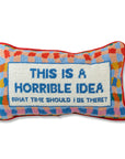Furbish “Horrible Idea” Needlepoint Pillow